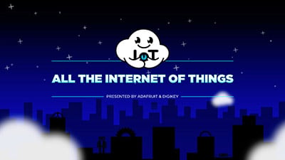 All the Internet of Things Presented by Adafruit and DigiKey